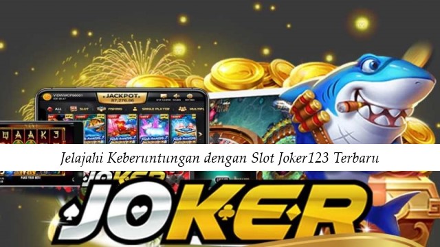 Jelajahi Keberuntungan dengan Slot Joker123 Terbaru