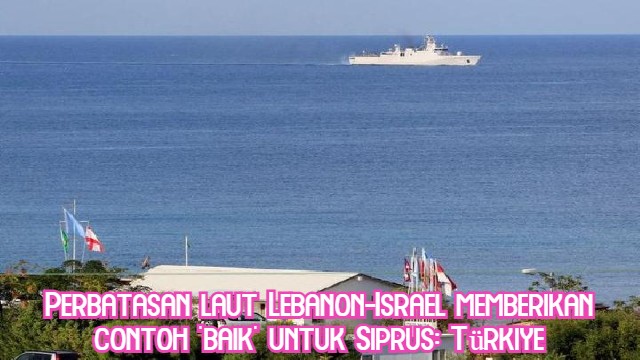 Perbatasan laut Lebanon-Israel memberikan contoh 'baik' untuk Siprus: Türkiye