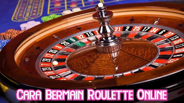 Cara Bermain Roulette Online